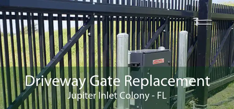 Driveway Gate Replacement Jupiter Inlet Colony - FL