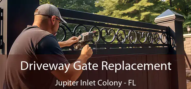 Driveway Gate Replacement Jupiter Inlet Colony - FL