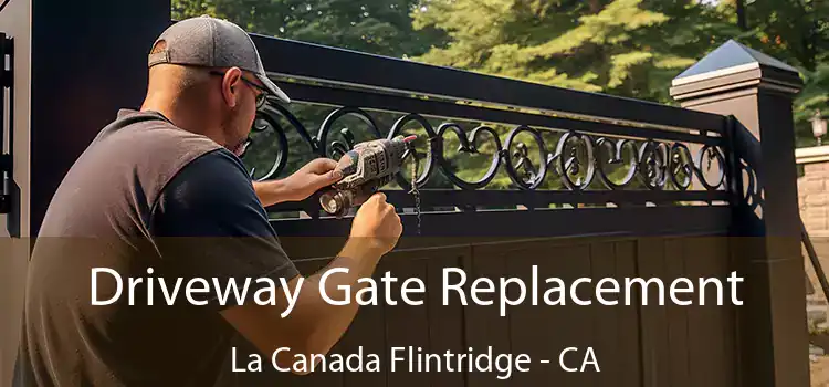  Driveway Gate Replacement La Canada Flintridge - CA