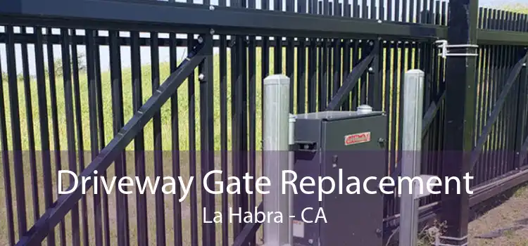 Driveway Gate Replacement La Habra - CA