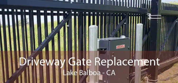 Driveway Gate Replacement Lake Balboa - CA