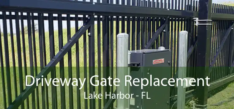 Driveway Gate Replacement Lake Harbor - FL