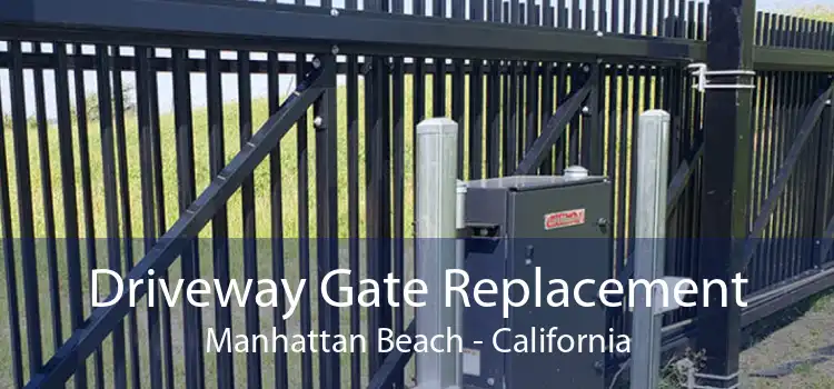 Driveway Gate Replacement Manhattan Beach - California