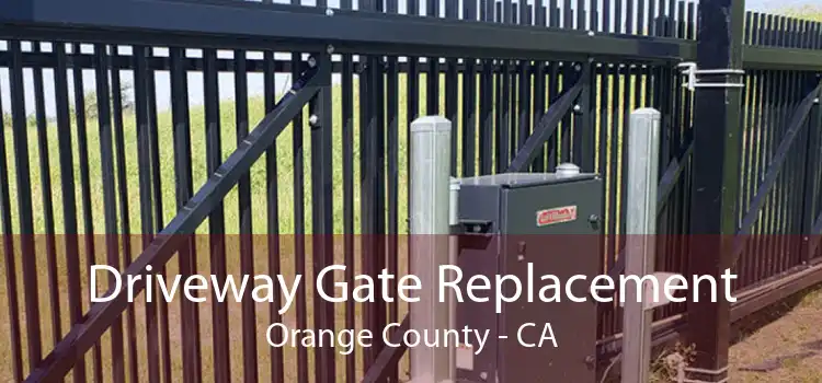 Driveway Gate Replacement Orange County - CA
