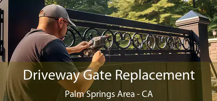 Driveway Gate Replacement Palm Springs Area - CA