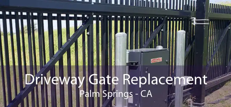 Driveway Gate Replacement Palm Springs - CA