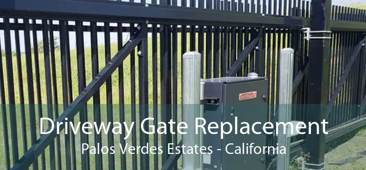 Driveway Gate Replacement Palos Verdes Estates - California