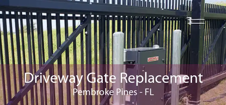 Driveway Gate Replacement Pembroke Pines - FL