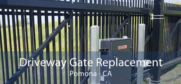 Driveway Gate Replacement Pomona - CA