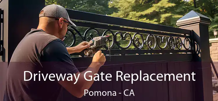  Driveway Gate Replacement Pomona - CA