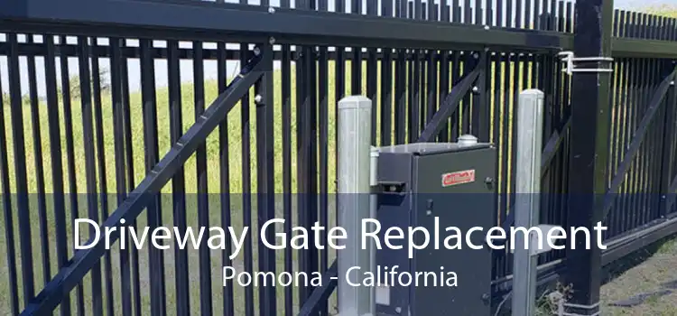 Driveway Gate Replacement Pomona - California