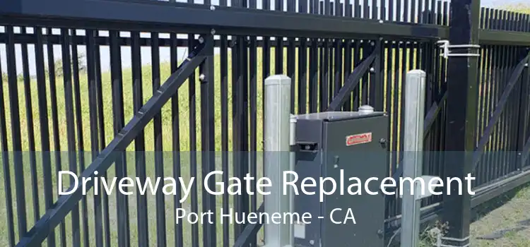 Driveway Gate Replacement Port Hueneme - CA
