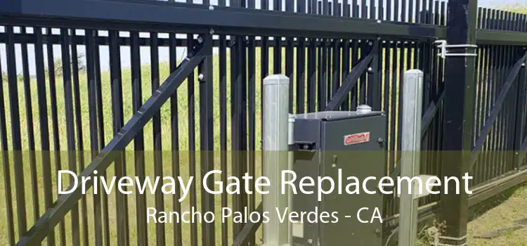 Driveway Gate Replacement Rancho Palos Verdes - CA