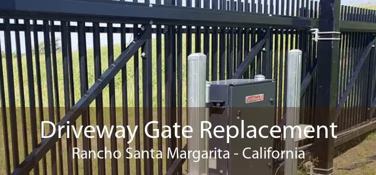 Driveway Gate Replacement Rancho Santa Margarita - California