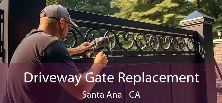 Driveway Gate Replacement Santa Ana - CA