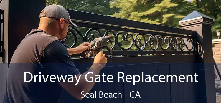 Driveway Gate Replacement Seal Beach - CA