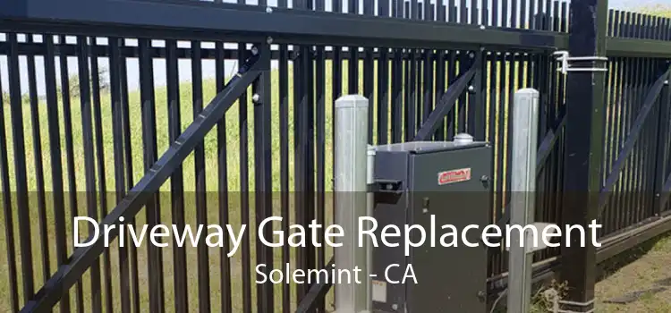 Driveway Gate Replacement Solemint - CA