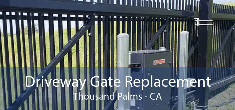Driveway Gate Replacement Thousand Palms - CA