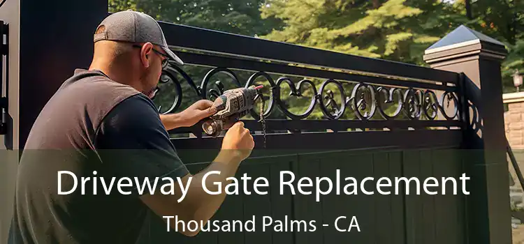 Driveway Gate Replacement Thousand Palms - CA