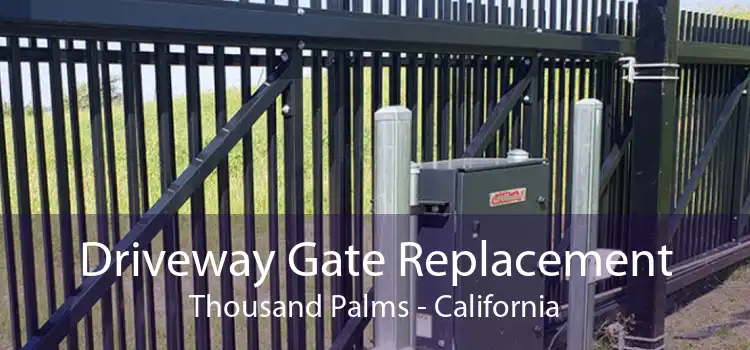 Driveway Gate Replacement Thousand Palms - California