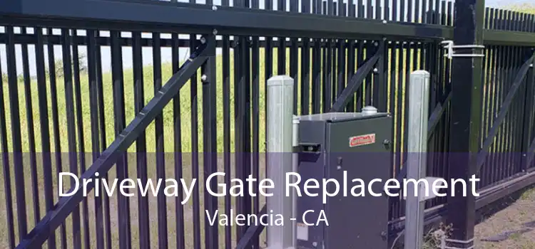 Driveway Gate Replacement Valencia - CA