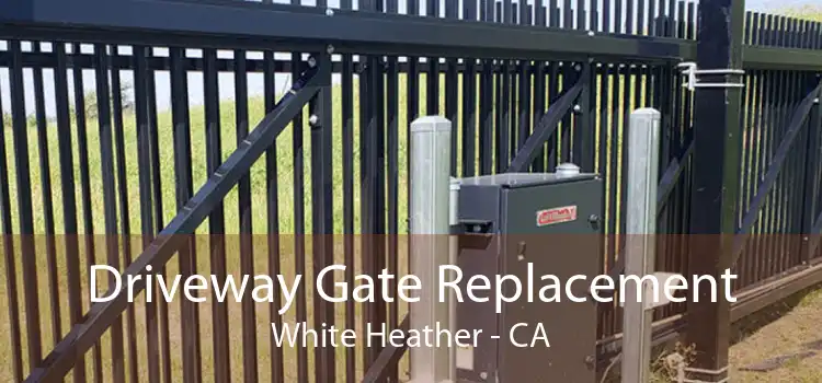Driveway Gate Replacement White Heather - CA