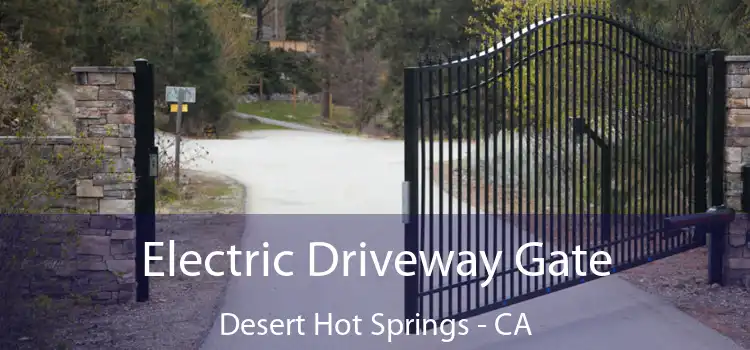 Electric Driveway Gate Desert Hot Springs - CA