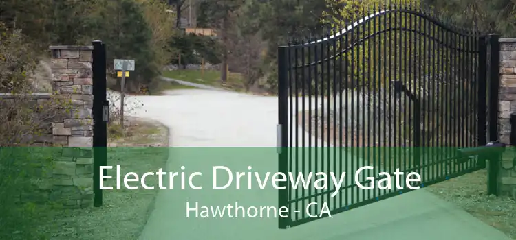 Electric Driveway Gate Hawthorne - CA