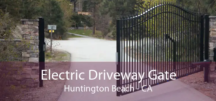Electric Driveway Gate Huntington Beach - CA