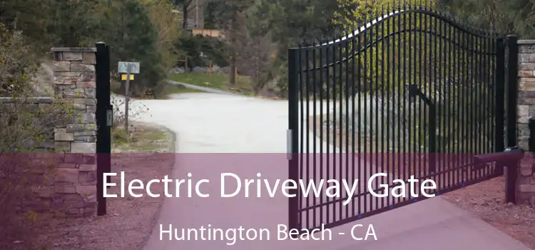 Electric Driveway Gate Huntington Beach - CA