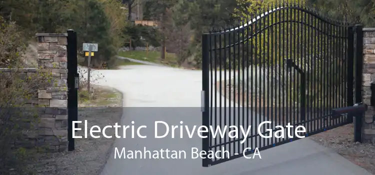 Electric Driveway Gate Manhattan Beach - CA