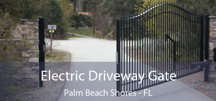 Electric Driveway Gate Palm Beach Shores - FL