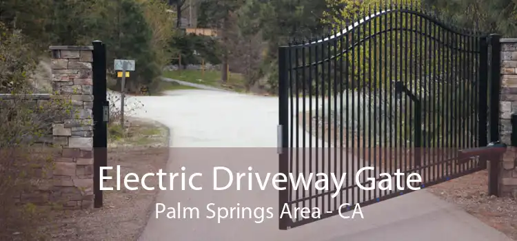 Electric Driveway Gate Palm Springs Area - CA