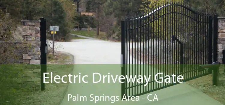 Electric Driveway Gate Palm Springs Area - CA