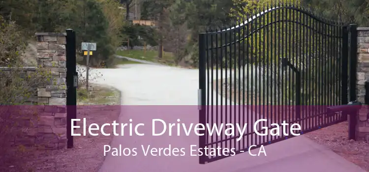 Electric Driveway Gate Palos Verdes Estates - CA