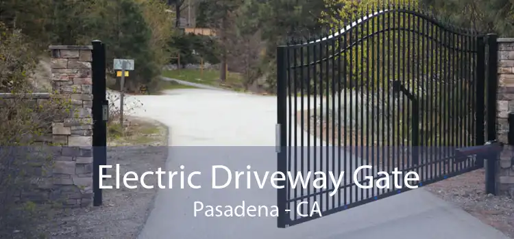 Electric Driveway Gate Pasadena - CA