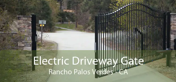Electric Driveway Gate Rancho Palos Verdes - CA