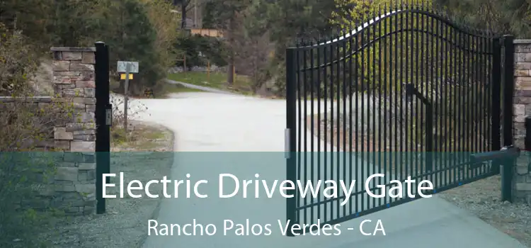 Electric Driveway Gate Rancho Palos Verdes - CA