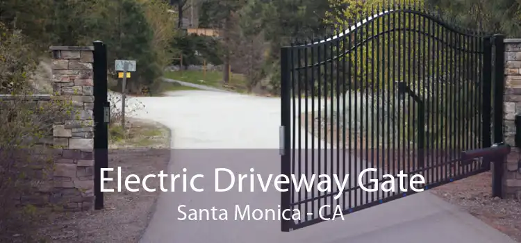 Electric Driveway Gate Santa Monica - CA