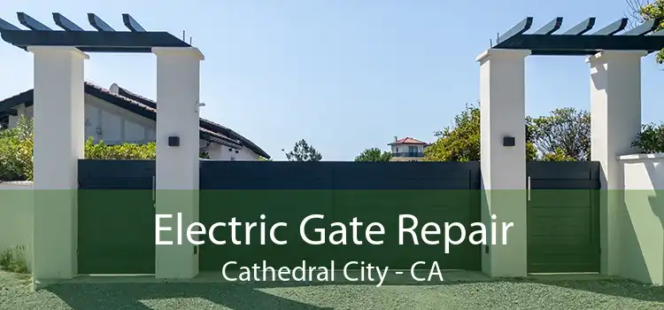 Electric Gate Repair Cathedral City - CA
