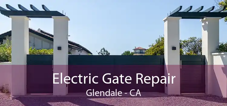 Electric Gate Repair Glendale - CA
