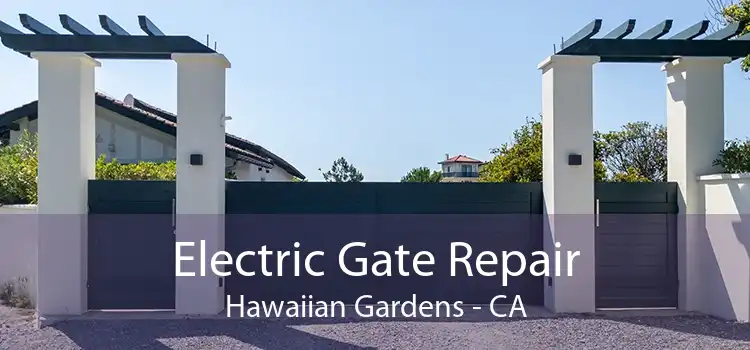 Electric Gate Repair Hawaiian Gardens - CA