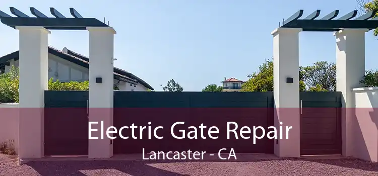 Electric Gate Repair Lancaster - CA