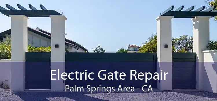 Electric Gate Repair Palm Springs Area - CA