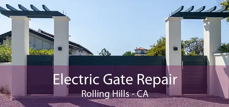 Electric Gate Repair Rolling Hills - CA