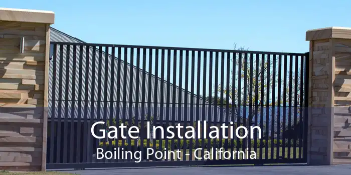 Gate Installation Boiling Point - California