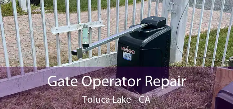  Gate Operator Repair Toluca Lake - CA