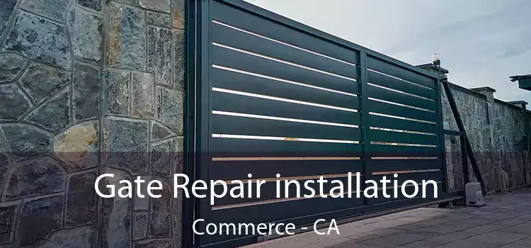  Gate Repair installation Commerce - CA