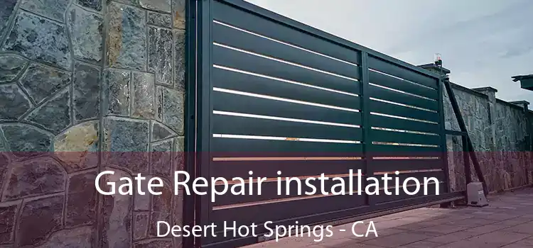  Gate Repair installation Desert Hot Springs - CA