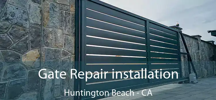 Gate Repair installation Huntington Beach - CA